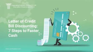 Letter of Credit Bill Discounting: 7 Steps to Faster Cash